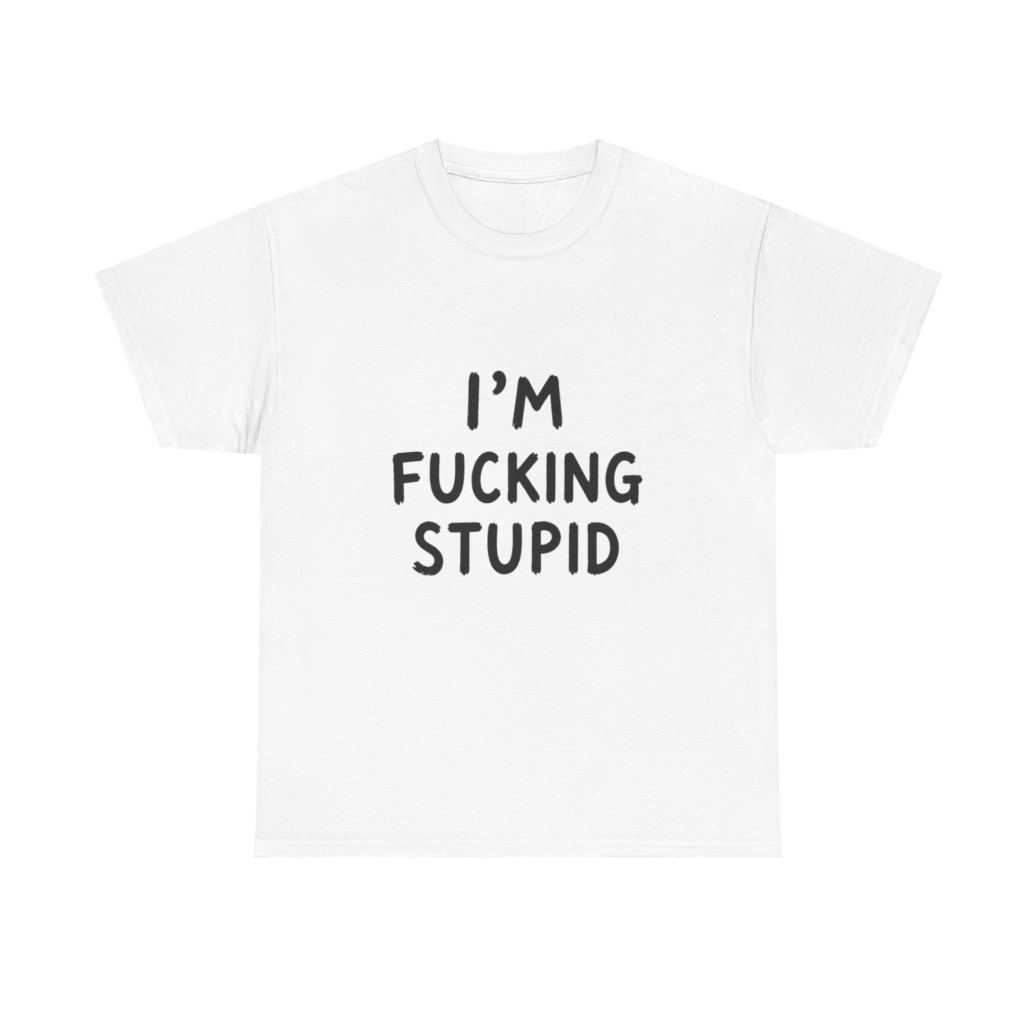 Fucking Stupid Man's Shirt